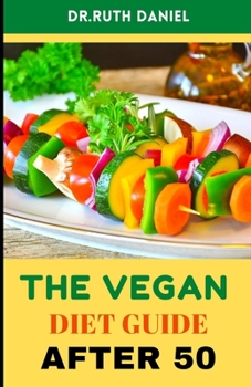 Paperback The Vegan Diet Guide after 50: Getting the most out of your vegan diet in later life Book