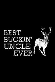 Paperback Best Buckin' Uncle Ever: Best Buckin Uncle Ever Funny Deer Hunting Gift Journal/Notebook Blank Lined Ruled 6x9 100 Pages Book