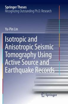Paperback Isotropic and Anisotropic Seismic Tomography Using Active Source and Earthquake Records Book