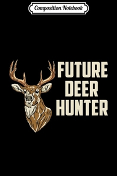 Composition Notebook: Kids Future Deer Hunter Daddy's Hunting Buddy Toddler  Journal/Notebook Blank Lined Ruled 6x9 100 Pages