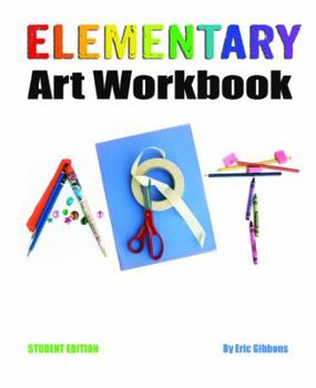 Paperback Elementary Art Workbook - Student Edition: A Classroom Companion for Painting, Drawing, and Sculpture Book