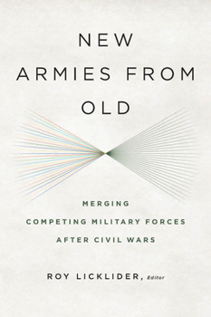 Paperback New Armies from Old: Merging Competing Military Forces after Civil Wars Book