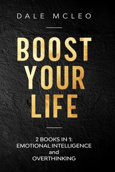 Paperback Boost Your Life: BOOKS IN 1: EMOTIONAL INTELLIGENCE and OVERTHINKING Book