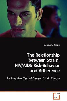 Paperback The Relationship between Strain, HIV/AIDS Risk- Behavior and Adherence Book