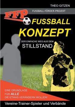 Paperback Das FFP Fußball Konzept: Der einfache Weg aus dem Stillstand [German] Book