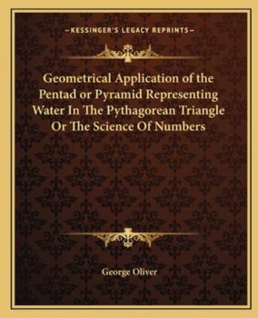 Paperback Geometrical Application of the Pentad or Pyramid Representing Water In The Pythagorean Triangle Or The Science Of Numbers Book