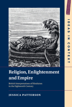 Hardcover Religion, Enlightenment and Empire: British Interpretations of Hinduism in the Eighteenth Century Book