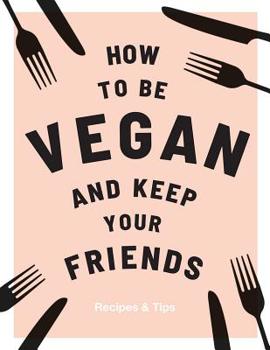 Hardcover How to Be Vegan and Keep Your Friends Book
