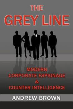 Paperback The Grey Line: Modern Corporate Espionage and Counterintelligence Book