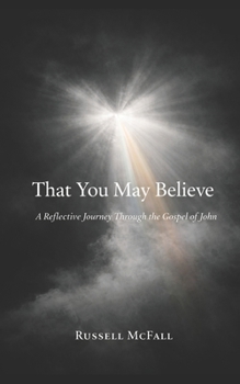 Paperback That You May Believe: A Reflective Journey Through the Gospel of John Book