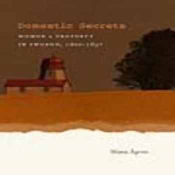 Domestic Secrets: Women and Property in Sweden, 1600-1857