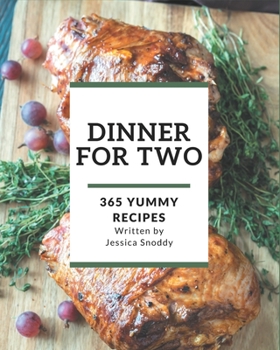 Paperback 365 Yummy Dinner for Two Recipes: Yummy Dinner for Two Cookbook - Where Passion for Cooking Begins Book