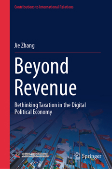 Beyond Revenue: Rethinking Taxation in the Digital Political Economy (Contributions to International Relations)