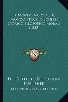 Paperback Il Mondo Nuovo E Il Mondo Vecchio Schizzi Storico Filosofico Morali (1852) [Italian] Book