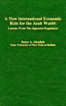 Hardcover The New International Economic Role for the Arab World: Lessons from the Japanese Experience Book