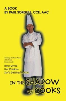 Paperback In the Shadow of Cooks: How Come the Chicken Isn't Getting Brown Book