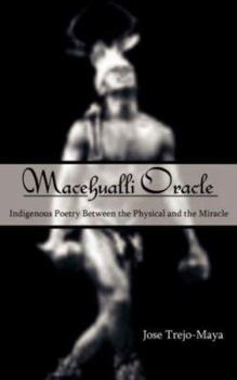 Paperback Macehualli Oracle: Indigenous Poetry Between the Physical and the Miracle Book
