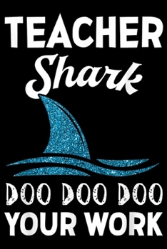 Teacher Shark Doo Doo Doo Doo Your Work: Women Teacher Shark Doo Doo Doo Your Work Funny Gift  Journal/Notebook Blank Lined Ruled 6x9 100 Pages