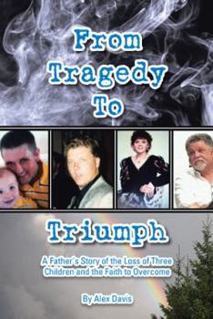 Paperback From Tragedy to Triumph: A Father's Story of the Loss of Three Children and the Faith to Overcome Book