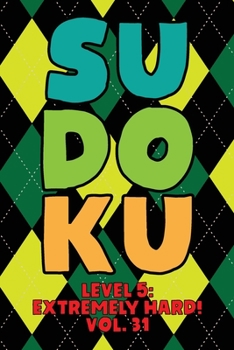 Paperback Sudoku Level 5: Extremely Hard! Vol. 31: Play 9x9 Grid Sudoku Extremely Hard Level 5 Volume 1-40 Play Them All Become A Sudoku Expert On The Road Pape Book