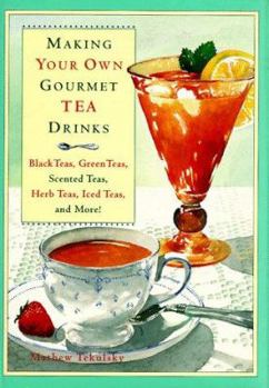 Hardcover Making Your Own Gourmet Tea Drinks: Black Teas, Green Teas, Scented Teas, Herb Teas, Iced Teas, and More! Book
