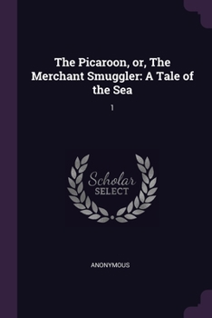 Paperback The Picaroon, or, The Merchant Smuggler: A Tale of the Sea: 1 Book