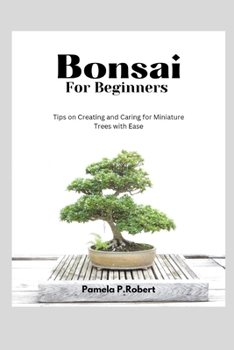 Paperback Bonsai for beginners: Tips on creating and caring for Miniature Trees with Ease Book