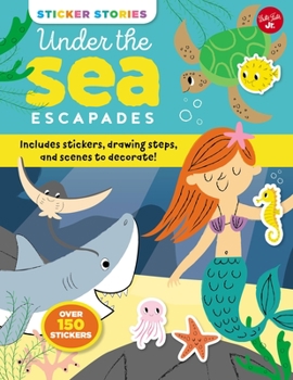 Paperback Sticker Stories: Under the Sea Escapades: Includes Stickers, Drawing Steps, and Scenes to Decorate! Book