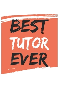 Best tutor Ever tutors Gifts  tutor Appreciation Gift, Coolest  tutor Notebook A beautiful: Lined Notebook / Journal Gift, , 120 Pages, 6 x 9 inches , ... Journal, Customized Journal, Diary for