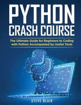 Paperback Python Crash Course: The Ultimate Guide for Beginners to Coding with Python Accompanied by Useful Tools Book
