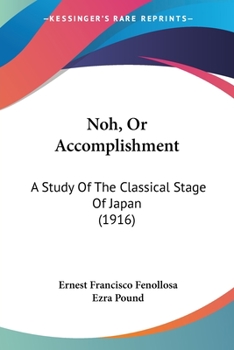 Paperback Noh, Or Accomplishment: A Study Of The Classical Stage Of Japan (1916) Book