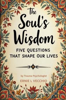 Paperback The Soul's Wisdom: Five Questions That Shape Our Lives Book