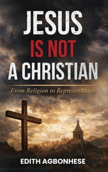 Hardcover Jesus Is Not A Christian: From Religion To Representation Book
