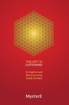 Paperback The Gift is Listening: Guide to Enlightened Relationship for Men Book