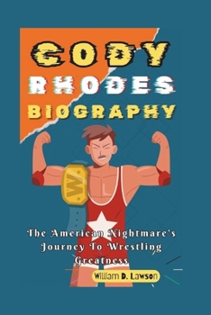Paperback Cody Rhodes Biography: The American Nightmare's Journey To Wrestling Greatness Book