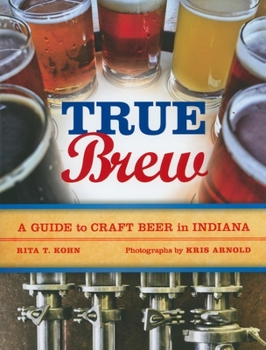 Paperback True Brew: A Guide to Craft Beer in Indiana Book