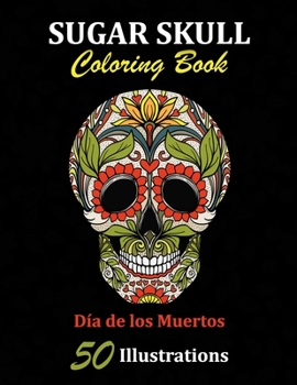 Paperback Sugar Skull Coloring Book: D?a de los Muertos: 50 Illustrations Day of the Dead Art & Craft Activity for Women, Adult, Teen - Marker Safe - Fun G Book