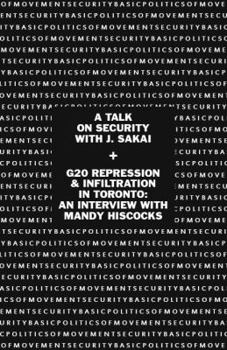 Paperback Basic Politics of Movement Security: A Talk of Security with J. Sakai & G20 Repression & Infiltration in Toronto: An Interview with Mandy Hiscocks Book