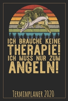 Paperback Ich brauche keine Therapie! Ich muss nur zum Angeln! Terminplaner 2020: Jahresplaner von September 2019 bis Dezember 2020 f?r Angler Planer mit 174 Se [German] Book