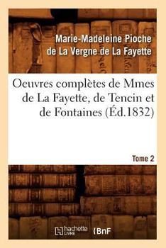 Paperback Oeuvres Complètes de Mmes de la Fayette, de Tencin Et de Fontaines. Tome 2 (Éd.1832) [French] Book