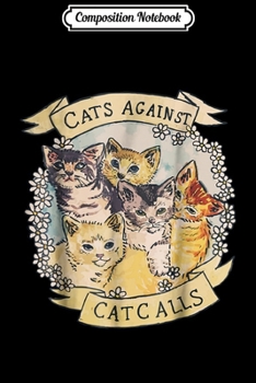 Composition Notebook: Cats Against Catcalls Feminist Activist Feminism Journal/Notebook Blank Lined Ruled 6x9 100 Pages