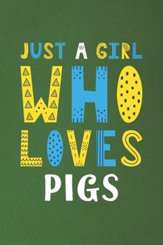 Paperback Just A Girl Who Loves Pigs: Funny Pigs Lovers Girl Women Gifts Dot Grid Journal Notebook 6x9 120 Pages Book