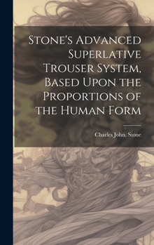 Hardcover Stone's Advanced Superlative Trouser System, Based Upon the Proportions of the Human Form Book