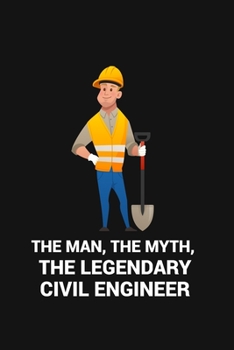 Paperback The Man, the Myth, the Legendary Civil Engineer: are a very essential part for taking notes, as a diary, writing thoughts and inspirations, tracking y Book