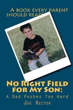 Paperback No Right Field for My Son: A Dad Pushes Too Hard Book