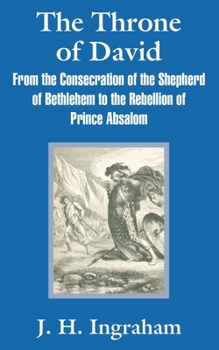 Paperback The Throne of David: From the Consecration of the Shepherd of Bethlehem to the Rebellion of Prince Absalom Book