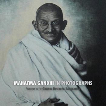 Paperback Mahatma Gandhi in Photographs: Foreword by The Gandhi Research Foundation - in full color Book