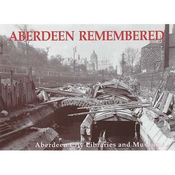 Paperback Aberdeen Remembered: By Aberdeen City Libraries and Museums Book