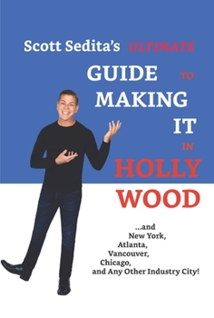 Paperback Scott Sedita's Ultimate Guide to Making It in Hollywood: And New York, Atlanta, Vancouver, Chicago, and Any Other Industry City! Book