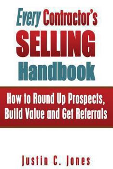 Paperback Every Contractor's Selling Handbook: How to Round Up Prospects, Build Value and Get Referrals Book